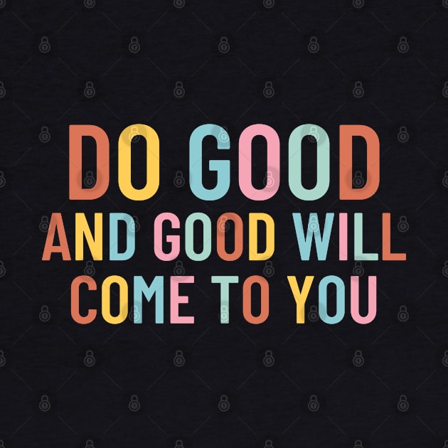 Do Good And Good Will Come To You by Cation Studio